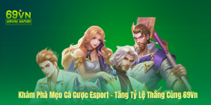 Khám Phá Mẹo Cá Cược Esport Cùng 69Vn